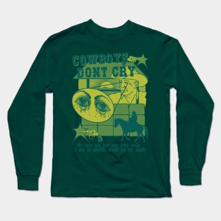 Cowboys Don't Cry (my eyes are just two little wells i use to provide for my family) Green Long Sleeve T-Shirt